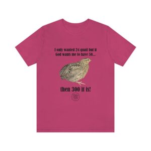 I only wanted 24 quail but.... (Unisex tee)