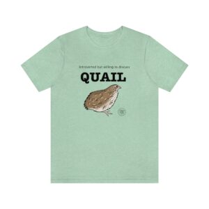 Introverted but willing to discuss QUAIL tee